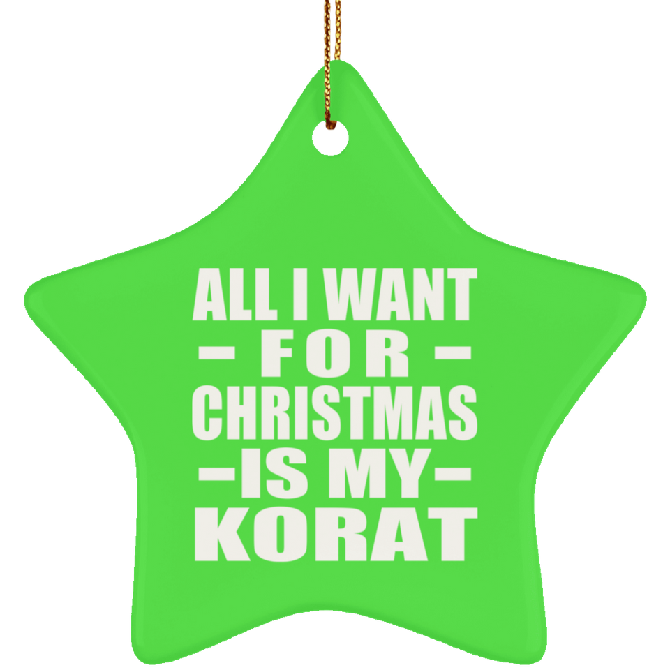 All I Want For Christmas Is My Korat - Star Ornament