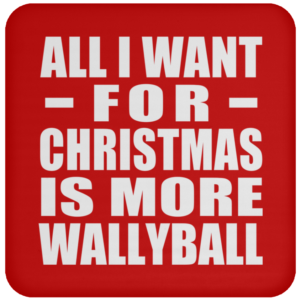 All I Want For Christmas Is More Wallyball - Coaster
