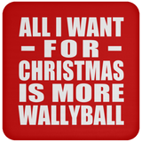 All I Want For Christmas Is More Wallyball - Coaster