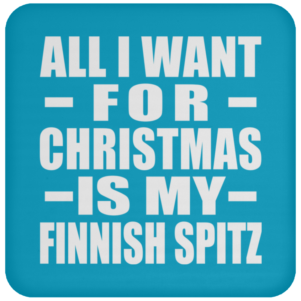 All I Want For Christmas Is My Finnish Spitz - Coaster