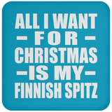 All I Want For Christmas Is My Finnish Spitz - Coaster