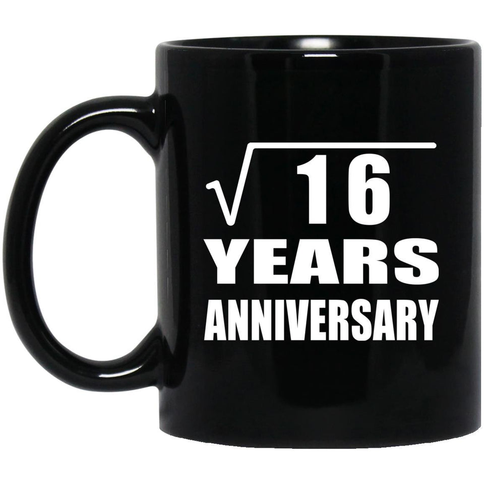 4th Anniversary Square Root of 16 Years Anniversary - 11oz Coffee Mug Black
