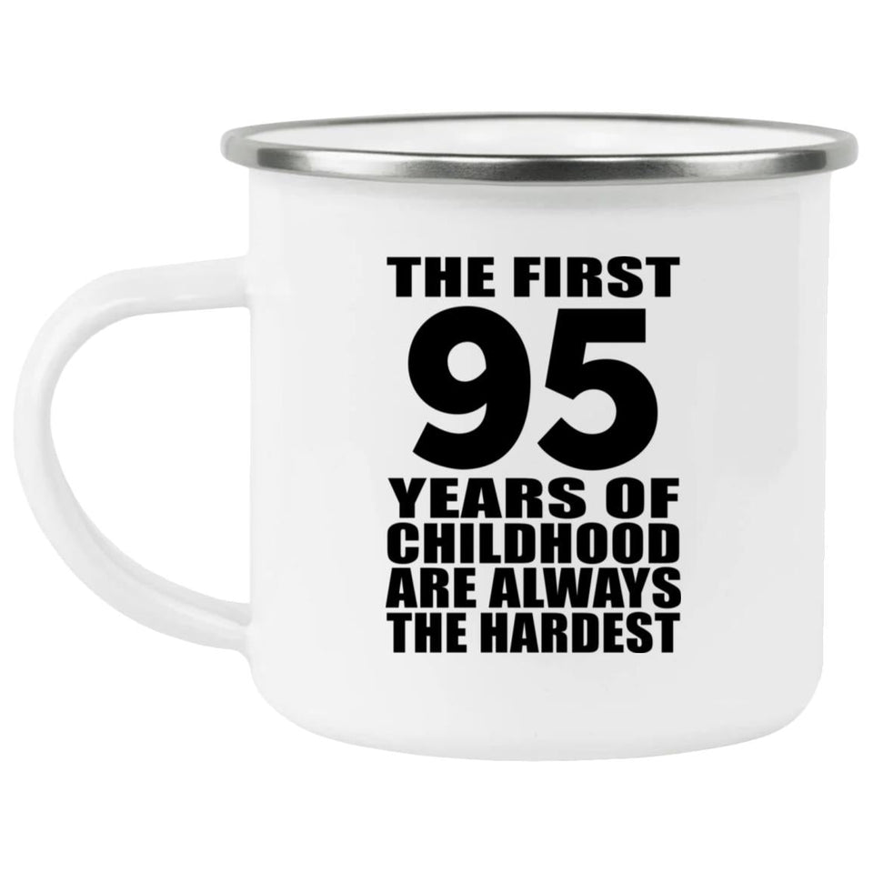 95th Birthday First 95 Years of Childhood Are The Hardest - 12oz Camping Mug