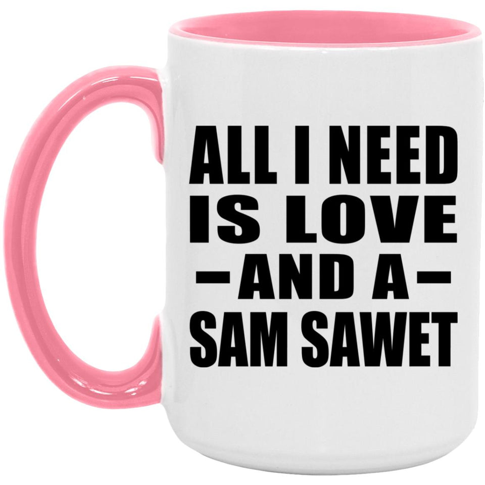 All I Need Is Love And A Sam Sawet - 15oz Accent Mug Pink