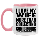 I Love My Wife More Than Collecting Comic Books - 11oz Accent Mug Pink