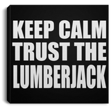 Keep Calm and Trust The Lumberjack - Canvas Square