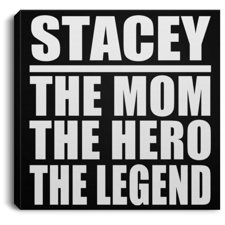 Stacey The Mom The Hero The Legend - Canvas Square