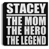 Stacey The Mom The Hero The Legend - Canvas Square