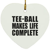 Tee-Ball Makes Life Complete - Heart Ornament