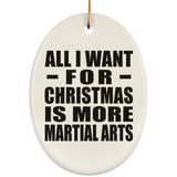 All I Want For Christmas Is More Martial Arts - Oval Ornament