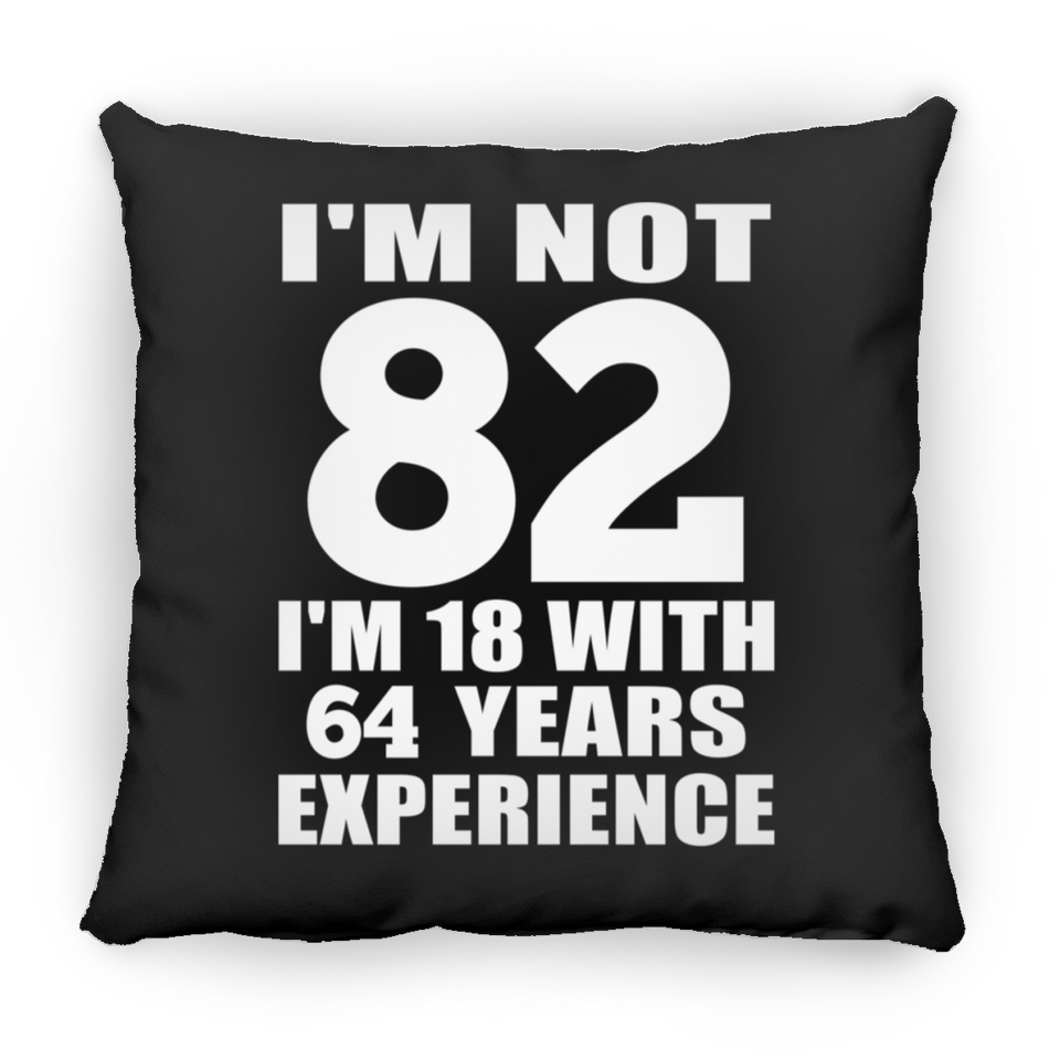 82nd Birthday I'm Not 82 I'm 18 With 64 Years Experience - Throw Pillow Black