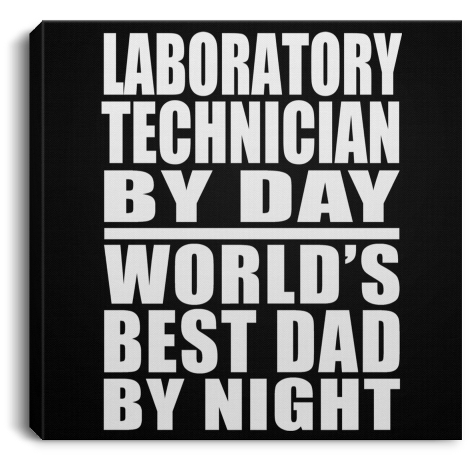 Laboratory Technician By Day World's Best Dad By Night - Canvas Square