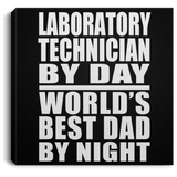 Laboratory Technician By Day World's Best Dad By Night - Canvas Square
