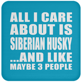 All I Care About Is Siberian Husky - Drink Coaster