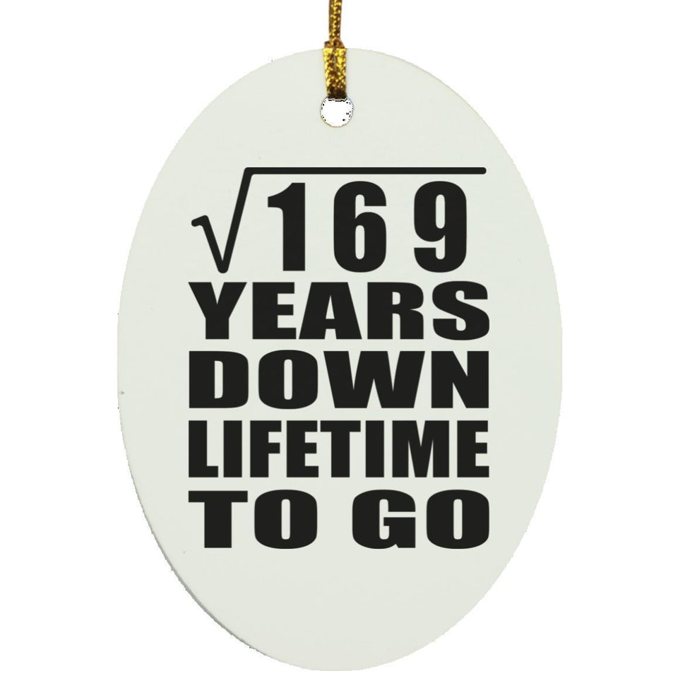 13th Anniversary Square Root of 169 Years Lifetime To Go - Oval Ornament