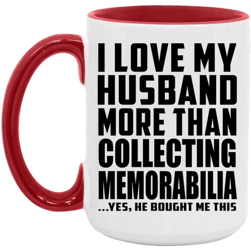 I Love My Husband More Than Collecting Memorabilia - 15oz Accent Mug Red
