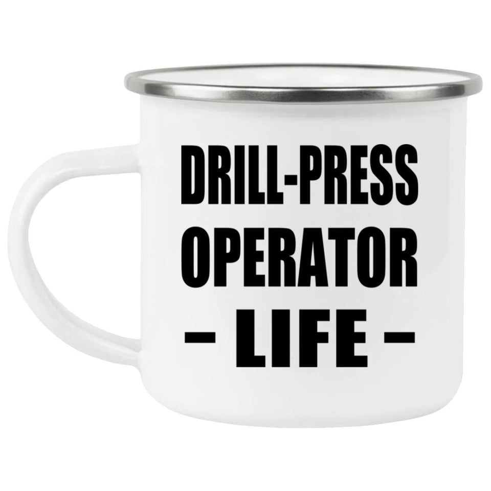 Drill-Press Operator Life - 12oz Camping Mug