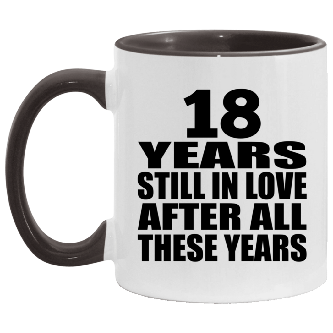 18th Anniversary 18 Years Still In Love After These Years - 11oz Accent Mug Black