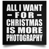 All I Want For Christmas Is More Photography - Poster Square