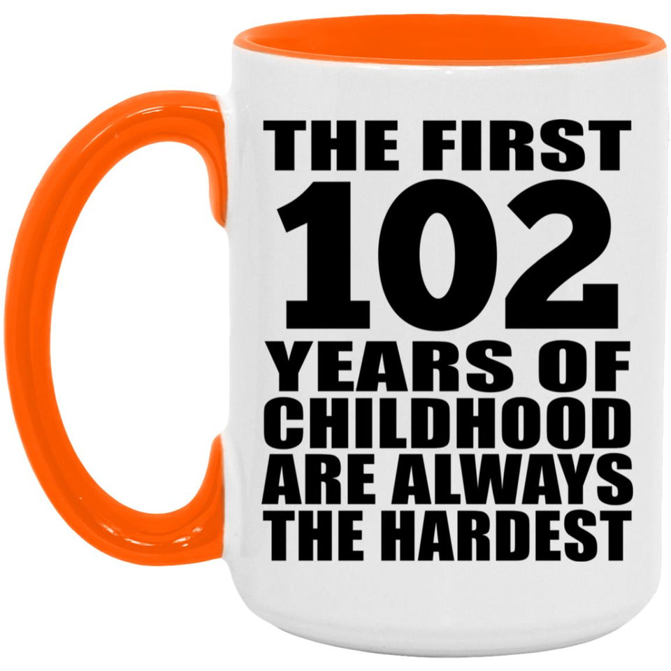 102nd Birthday First 102 Years of Childhood Are The Hardest - 15oz Accent Mug Orange