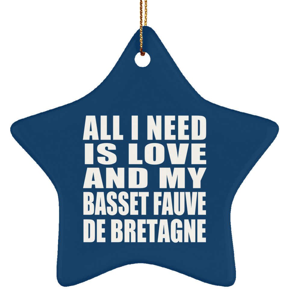All I Need Is Love And My Basset Fauve De Bretagne - Star Ornament
