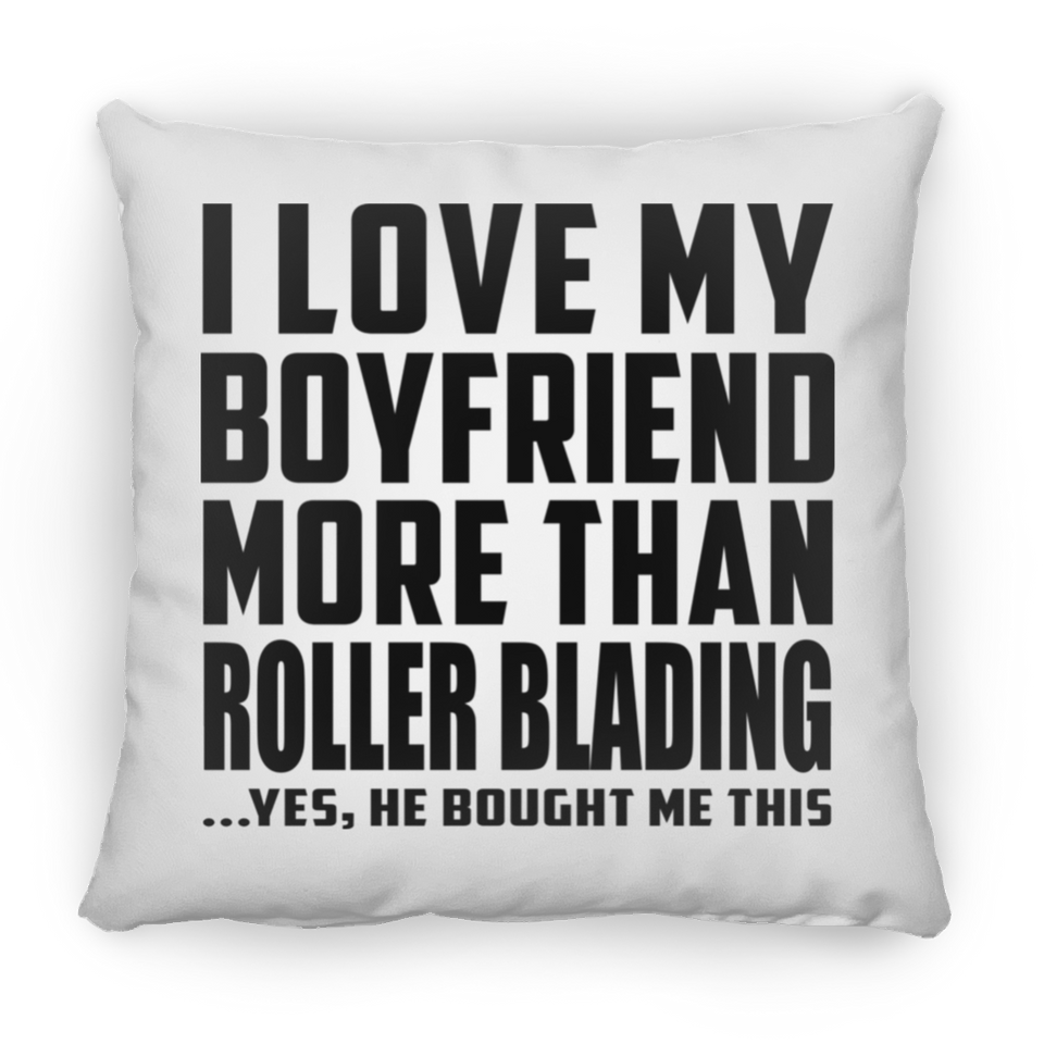 I Love My Boyfriend More Than Roller Blading - Throw Pillow