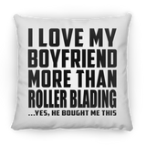 I Love My Boyfriend More Than Roller Blading - Throw Pillow