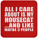 All I Care About Is My Housecat - Drink Coaster