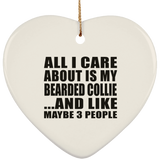 All I Care About Is My Bearded Collie - Heart Ornament