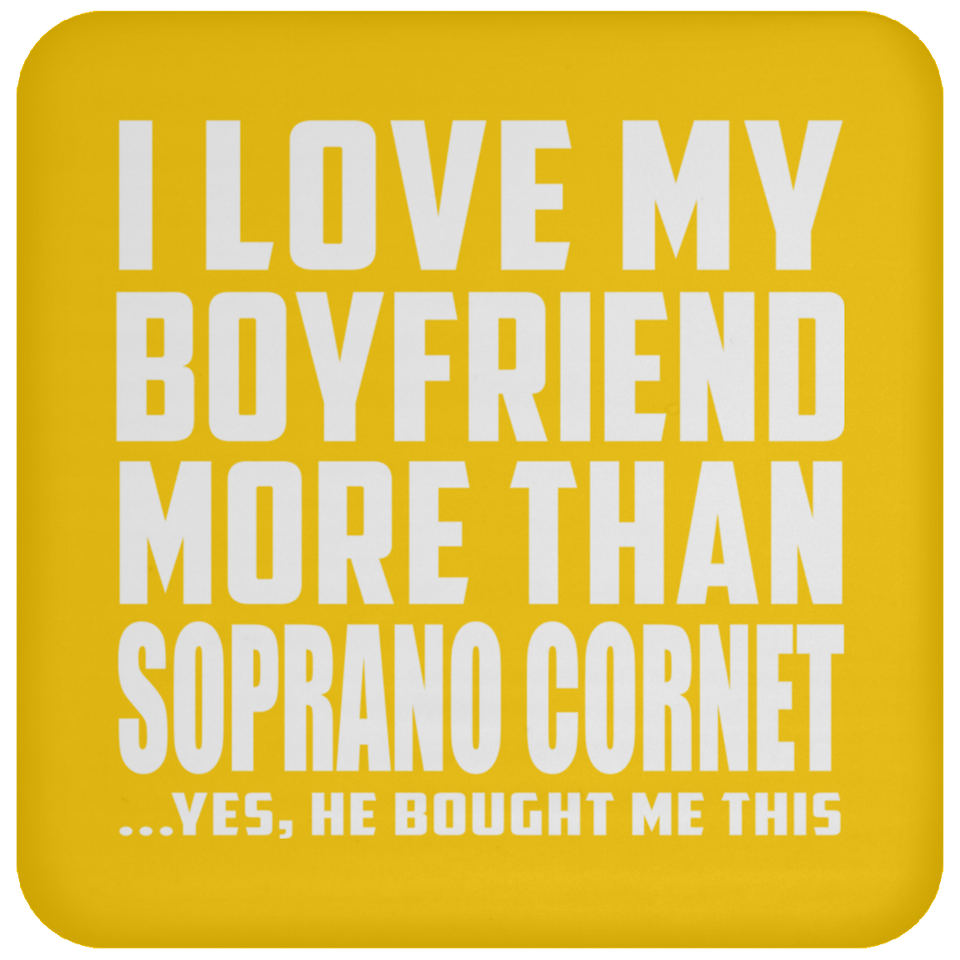 I Love My Boyfriend More Than Soprano Cornet - Drink Coaster