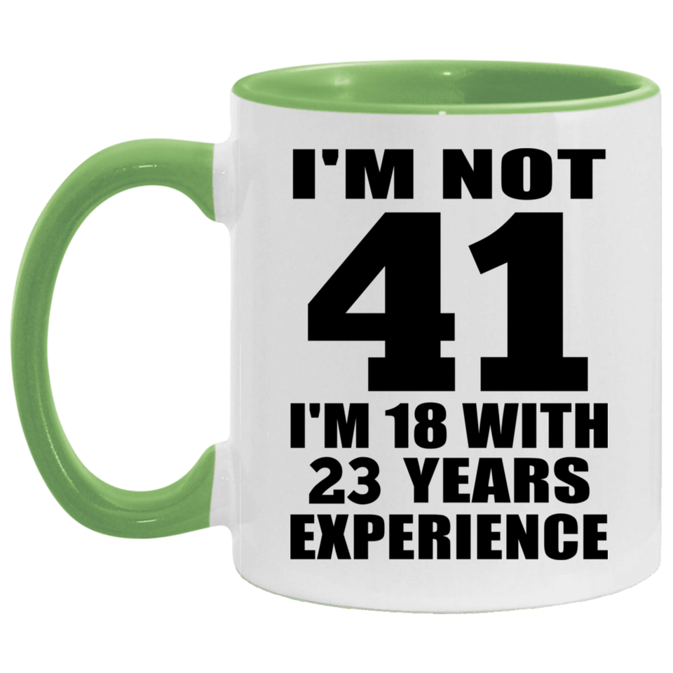 41st Birthday I'm Not 41 I'm 18 With 23 Years Experience - 11oz Accent Mug Green