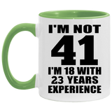 41st Birthday I'm Not 41 I'm 18 With 23 Years Experience - 11oz Accent Mug Green