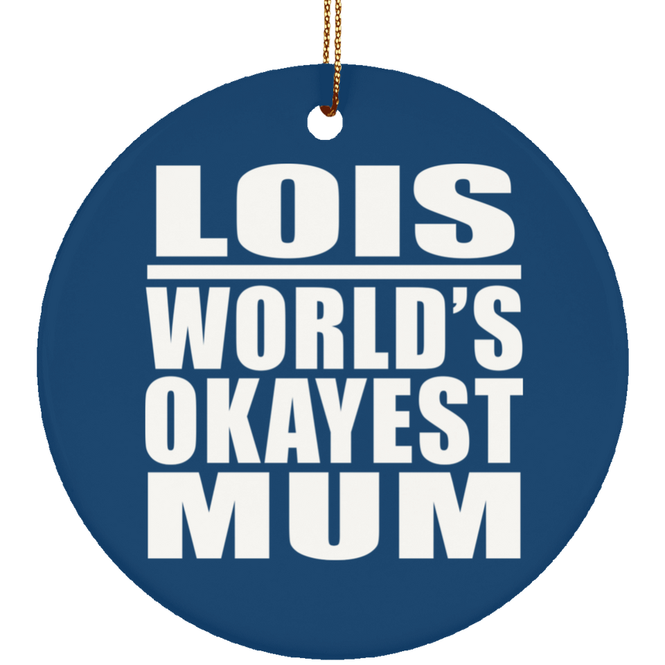 Lois World's Okayest Mum - Circle Ornament