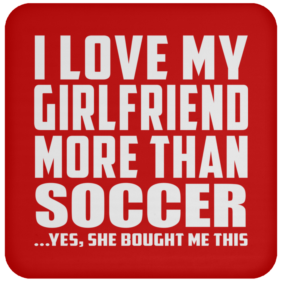 I Love My Girlfriend More Than Soccer - Drink Coaster