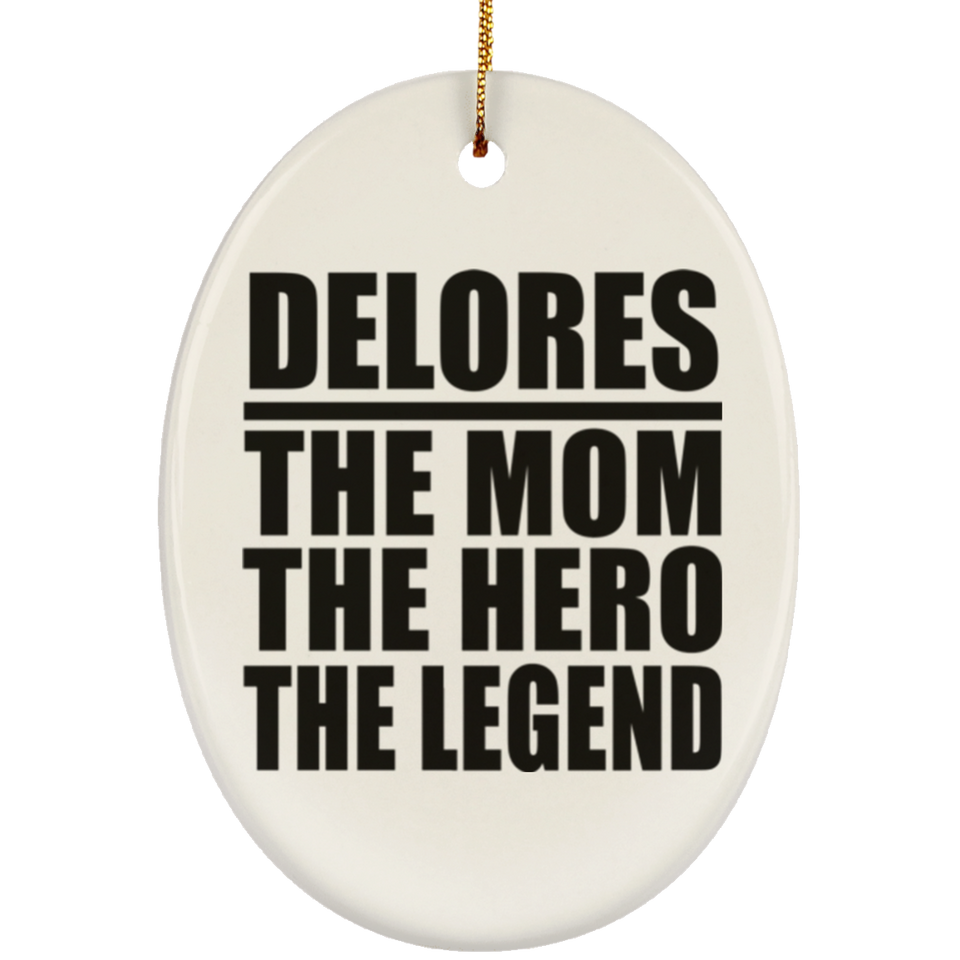 Delores The Mom The Hero The Legend - Oval Ornament