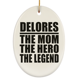 Delores The Mom The Hero The Legend - Oval Ornament