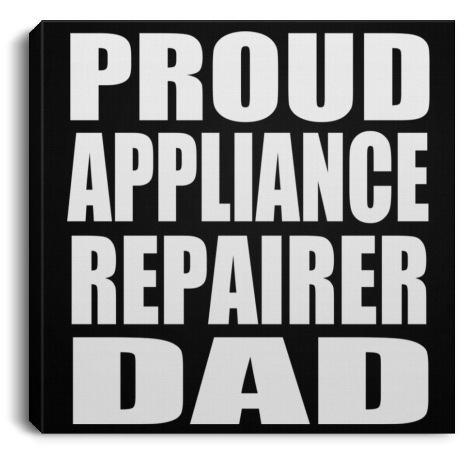 Proud Appliance Repairer Dad - Canvas Square