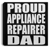 Proud Appliance Repairer Dad - Canvas Square