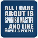 All I Care About Is Spanish Mastiff - Drink Coaster