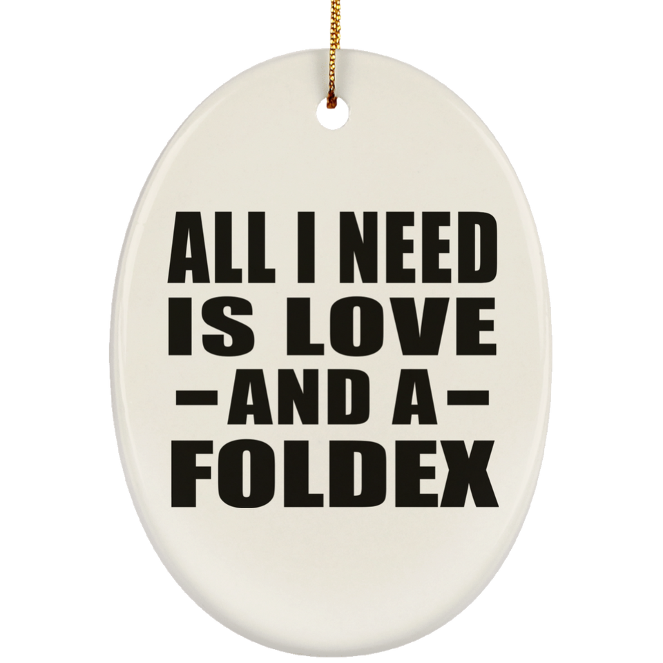 All I Need Is Love And A Foldex - Oval Ornament