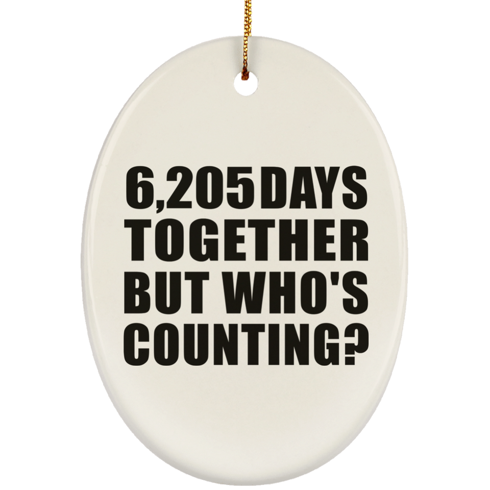 17th Anniversary 6,205 Days Together But Who's Counting - Oval Ornament
