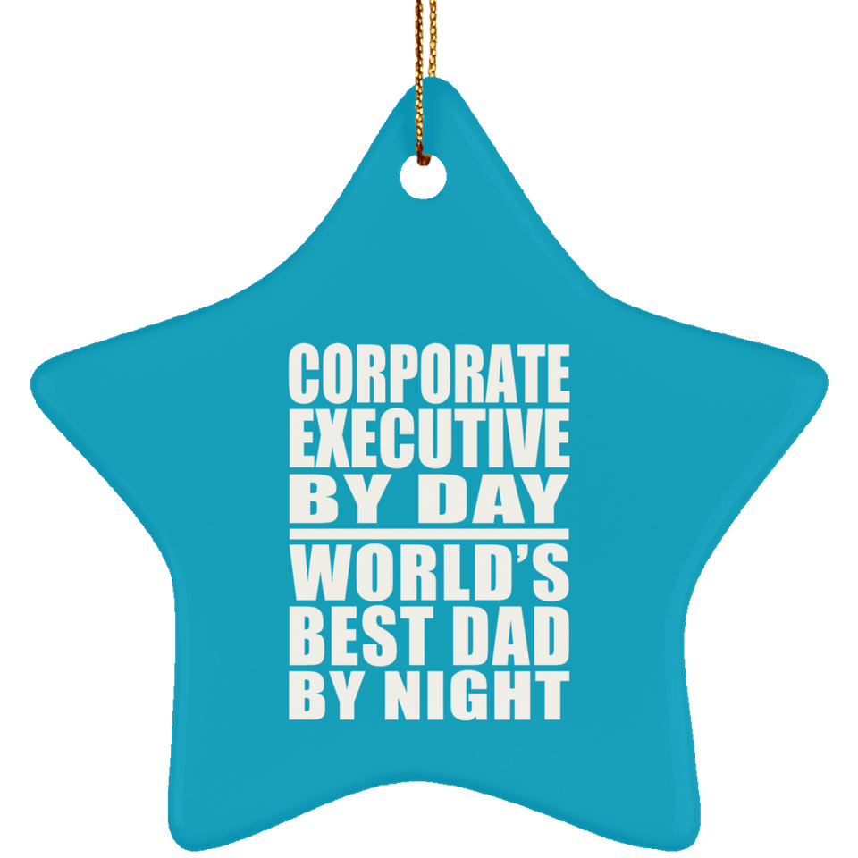 Corporate Executive By Day World's Best Dad By Night - Star Ornament