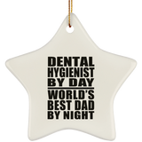 Dental Hygienist By Day World's Best Dad By Night - Star Ornament