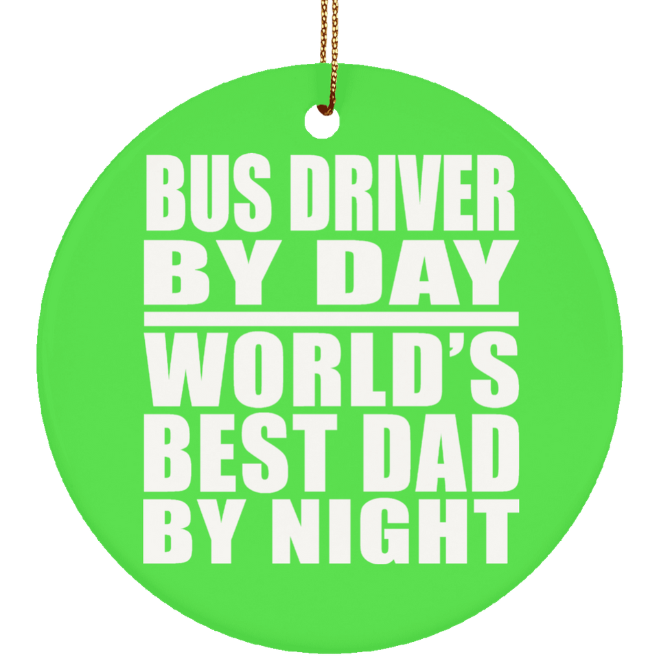 Bus Driver By Day World's Best Dad By Night - Circle Ornament