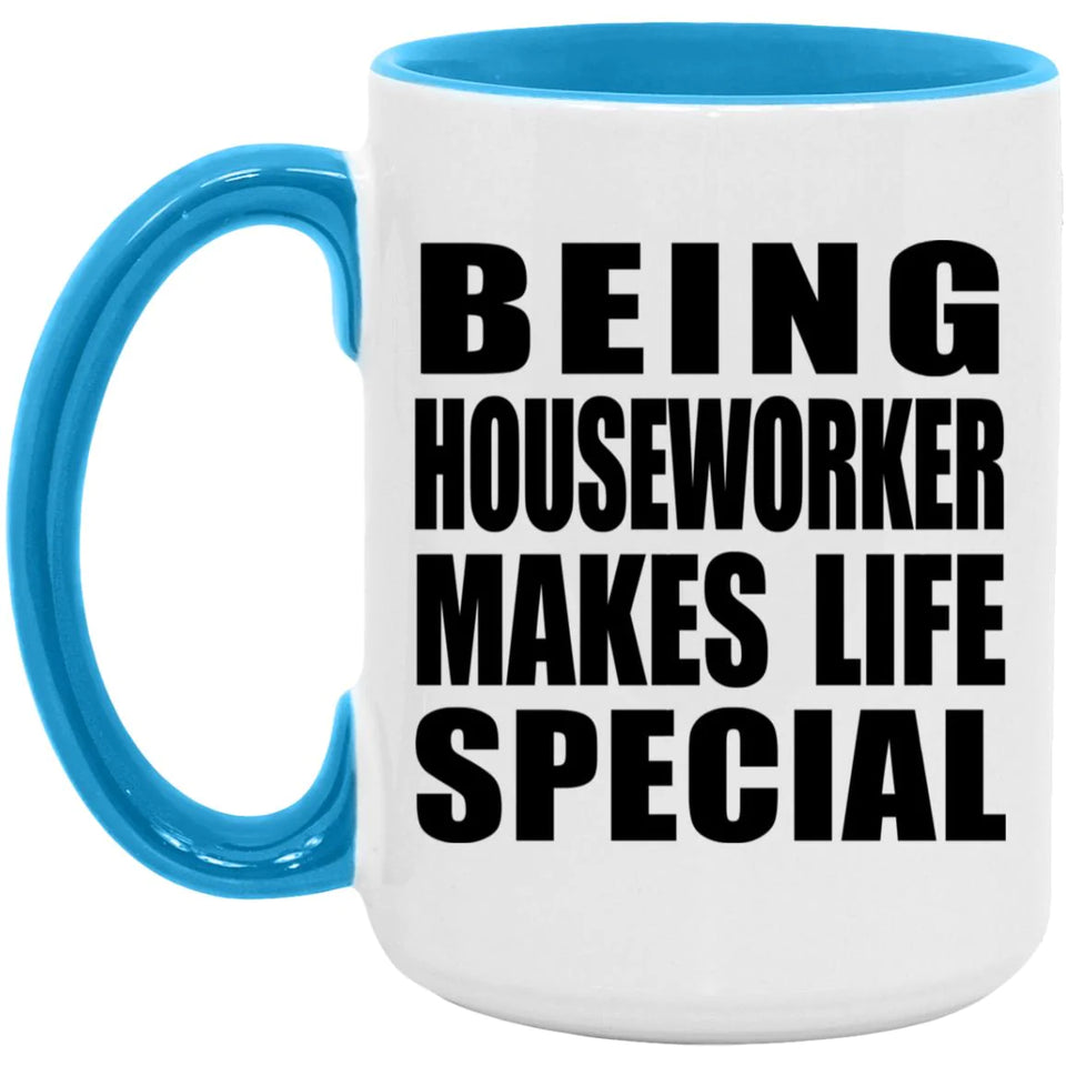 Being Houseworker Makes Life Special - 15oz Accent Mug Blue