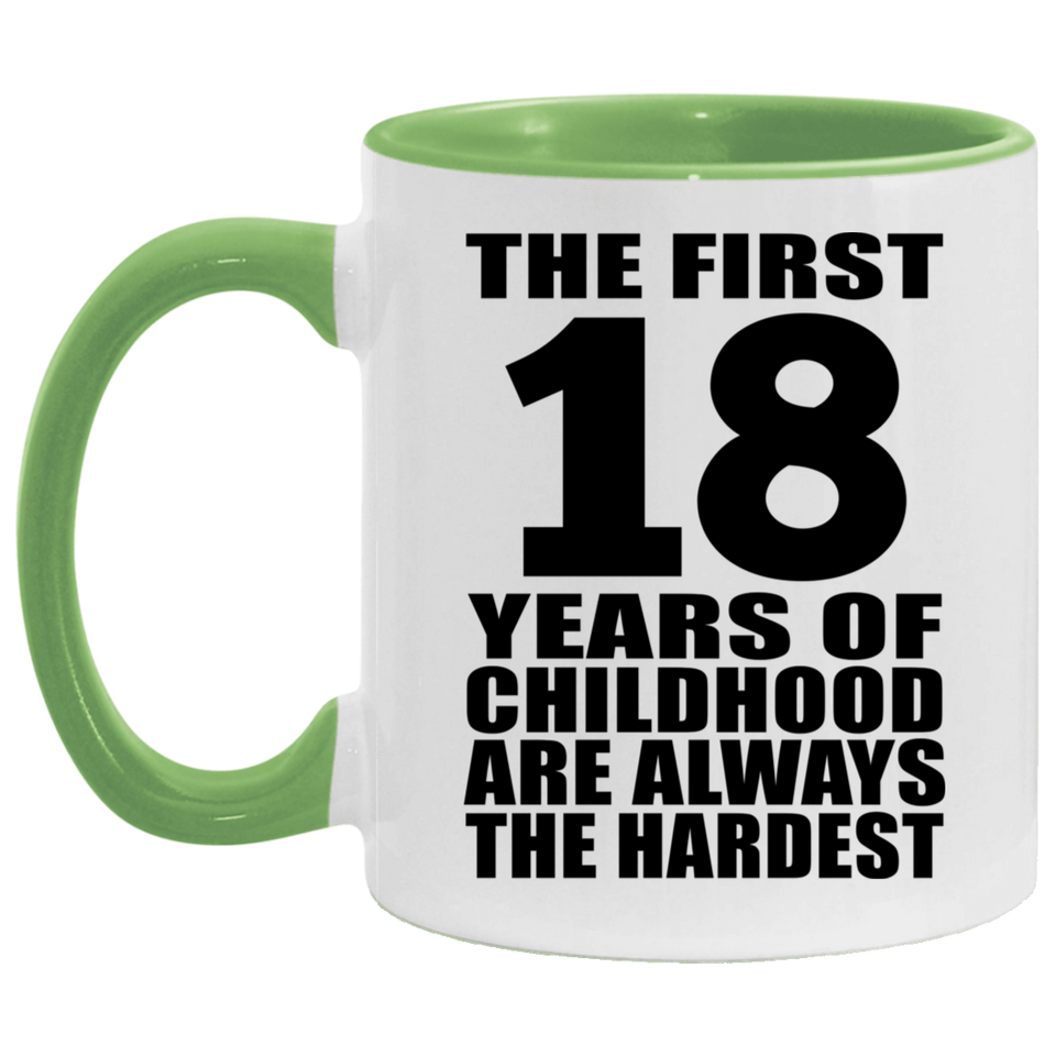 18th Birthday First 18 Years of Childhood Are The Hardest - 11oz Accent Mug Green
