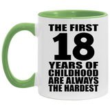 18th Birthday First 18 Years of Childhood Are The Hardest - 11oz Accent Mug Green
