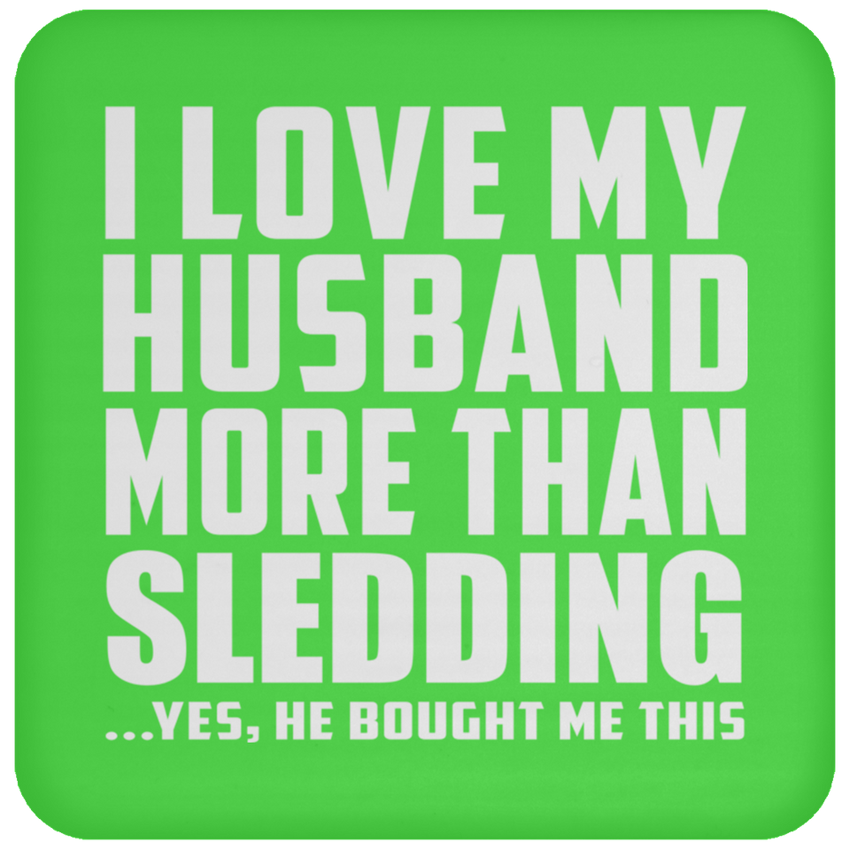I Love My Husband More Than Sledding - Drink Coaster