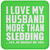 I Love My Husband More Than Sledding - Drink Coaster