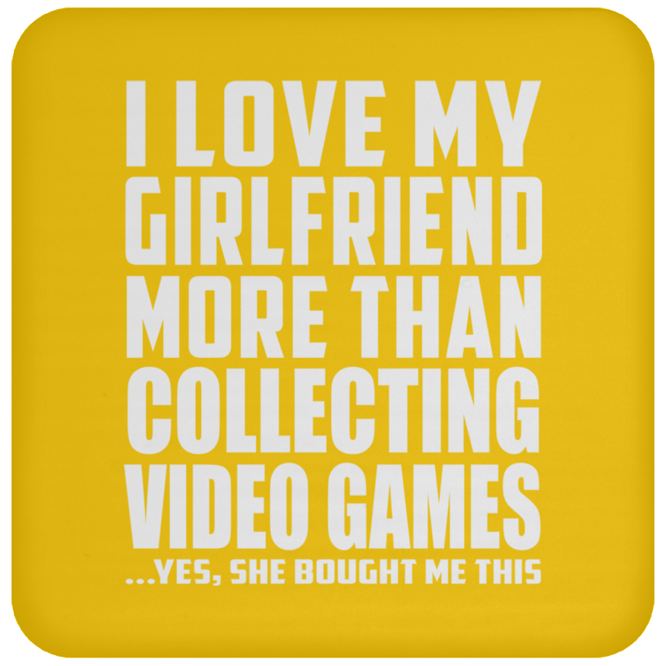 I Love My Girlfriend More Than Collecting Video Games - Drink Coaster